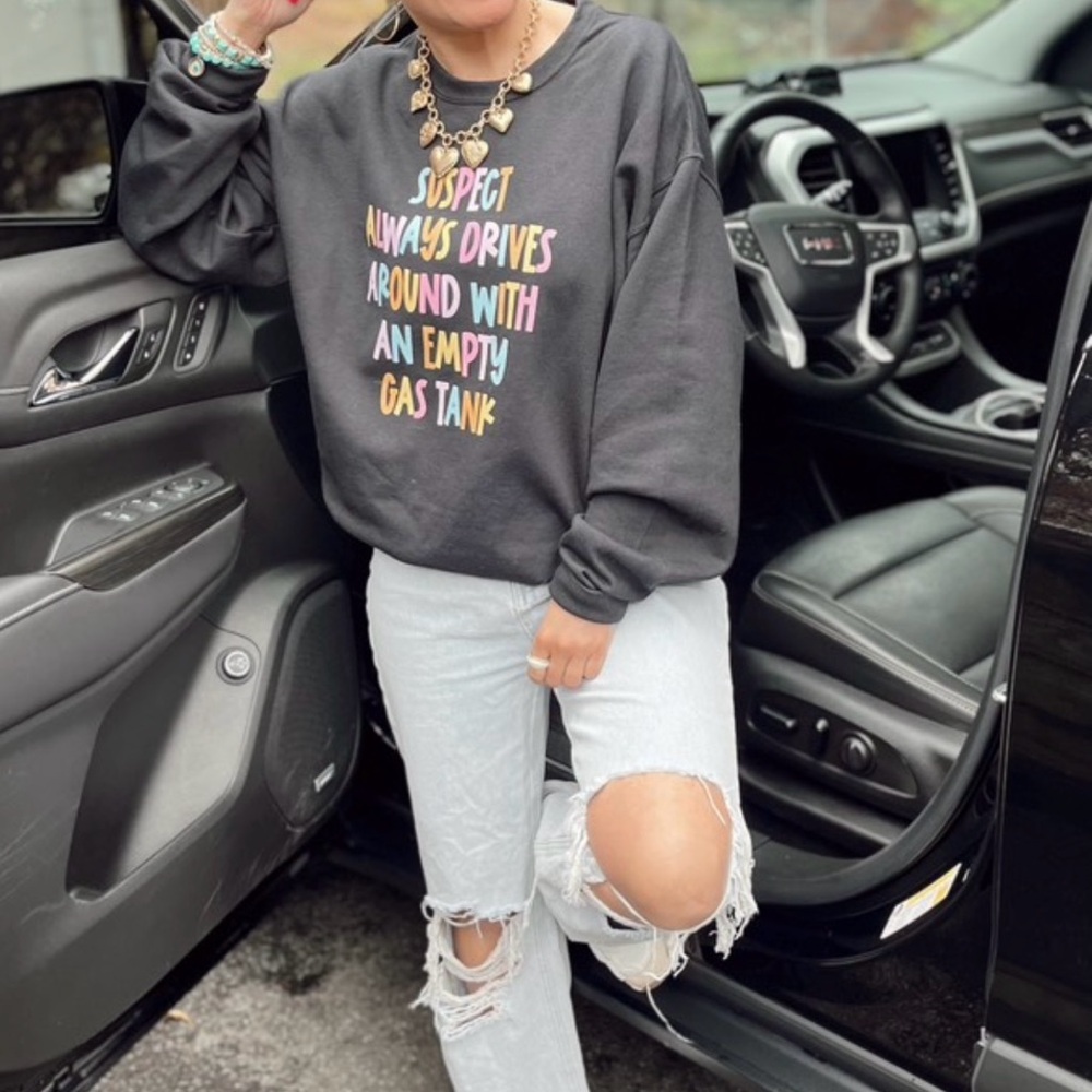 Trendy Suspect always drives around with an empty gas tank  Black Sweatshirt